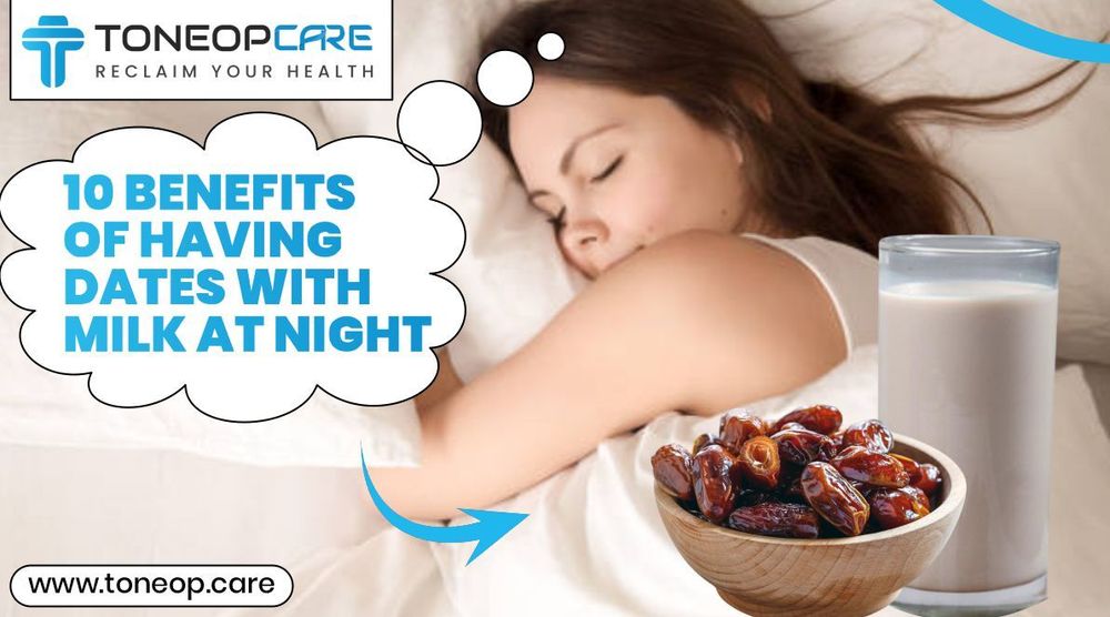10 Benefits Of Having Dates With Milk At Night | ToneOpCare